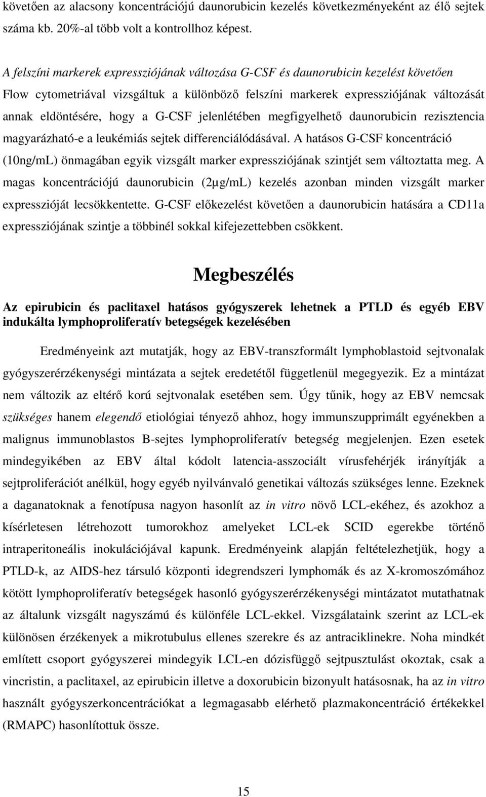 G-CSF jelenlétében megfigyelhetı daunorubicin rezisztencia magyarázható-e a leukémiás sejtek differenciálódásával.