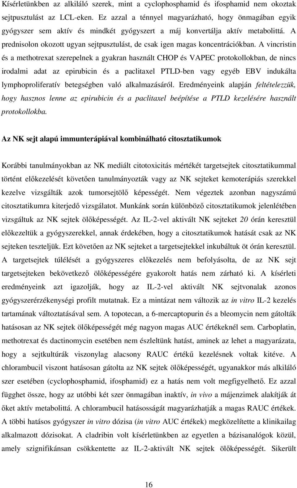 A prednisolon okozott ugyan sejtpusztulást, de csak igen magas koncentrációkban.