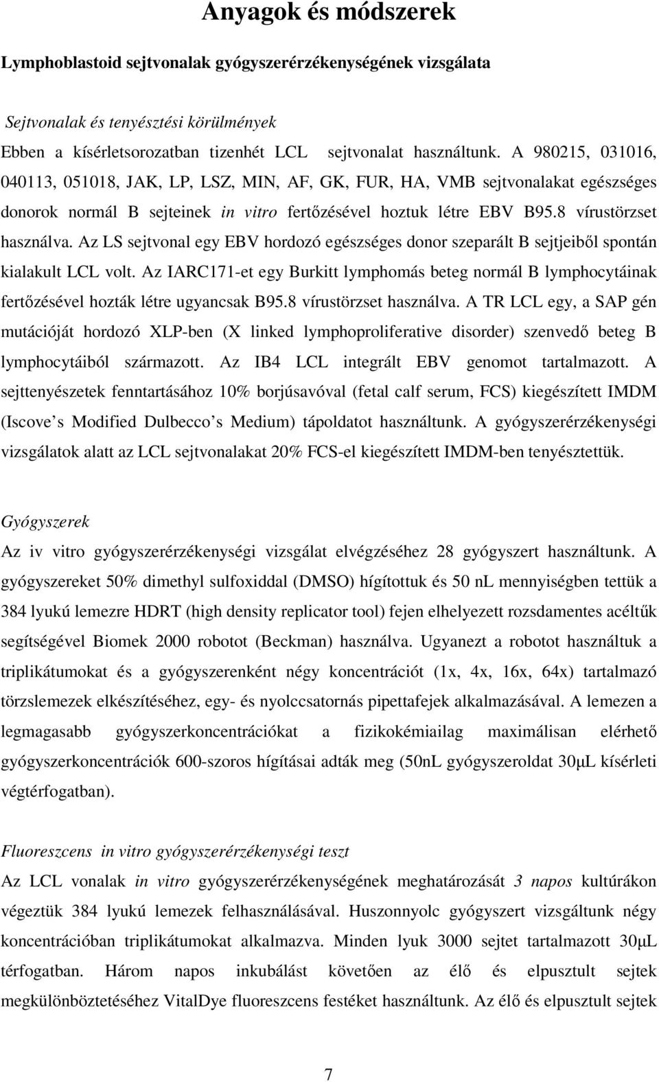 Az LS sejtvonal egy EBV hordozó egészséges donor szeparált B sejtjeibıl spontán kialakult LCL volt.