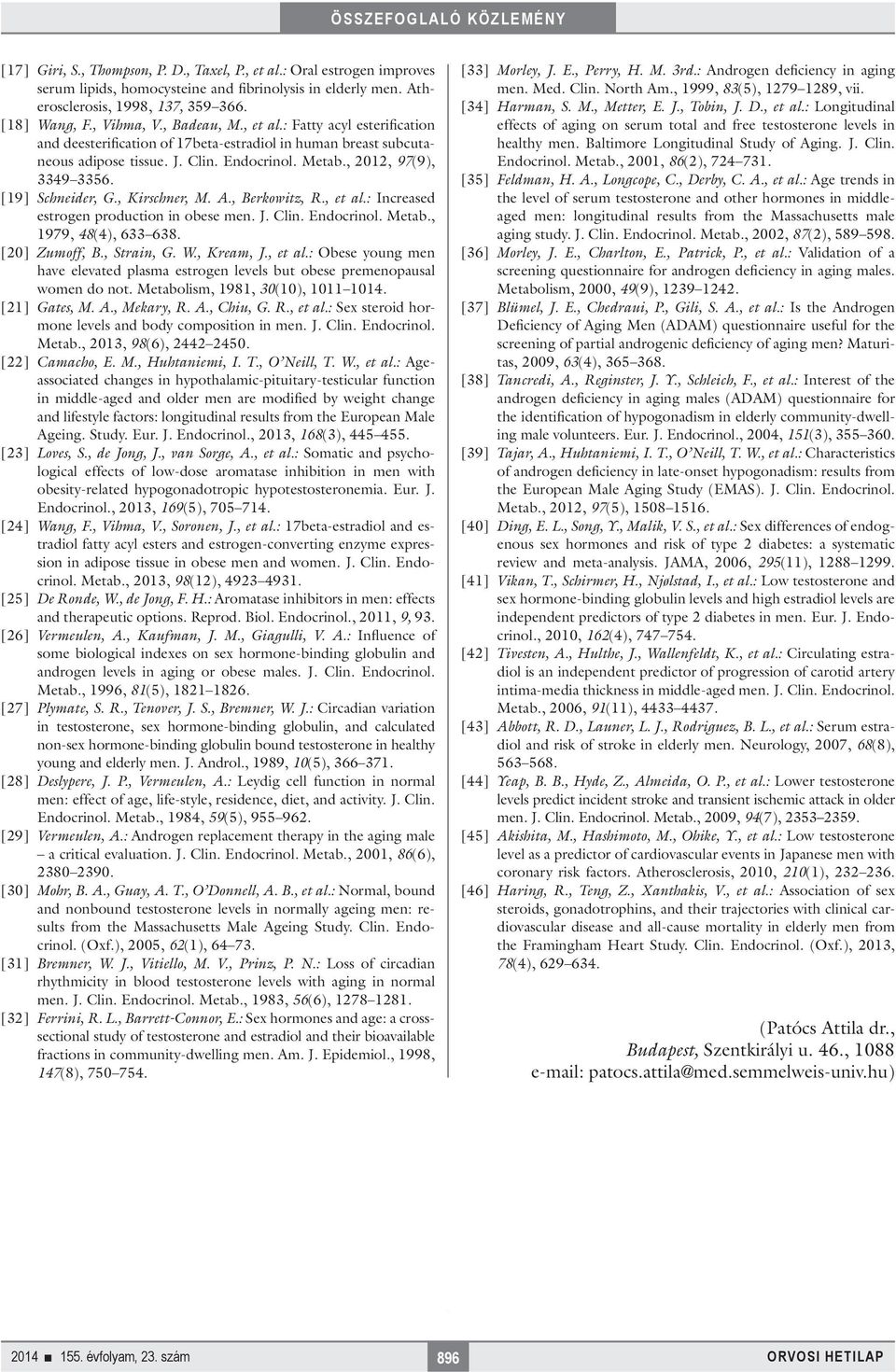 [19] Schneider, G., Kirschner, M. A., Berkowitz, R., et al.: Increased estrogen production in obese men. J. Clin. Endocrinol. Metab., 1979, 48(4), 633 638. [20] Zumoff, B., Strain, G. W., Kream, J.