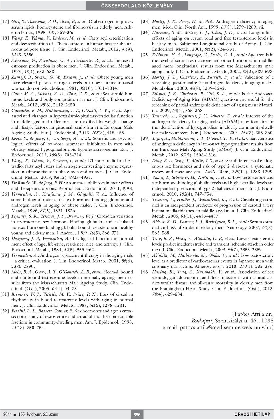 [19] Schneider, G., Kirschner, M. A., Berkowitz, R., et al.: Increased estrogen production in obese men. J. Clin. Endocrinol. Metab., 1979, 48(4), 633 638. [20] Zumoff, B., Strain, G. W., Kream, J.