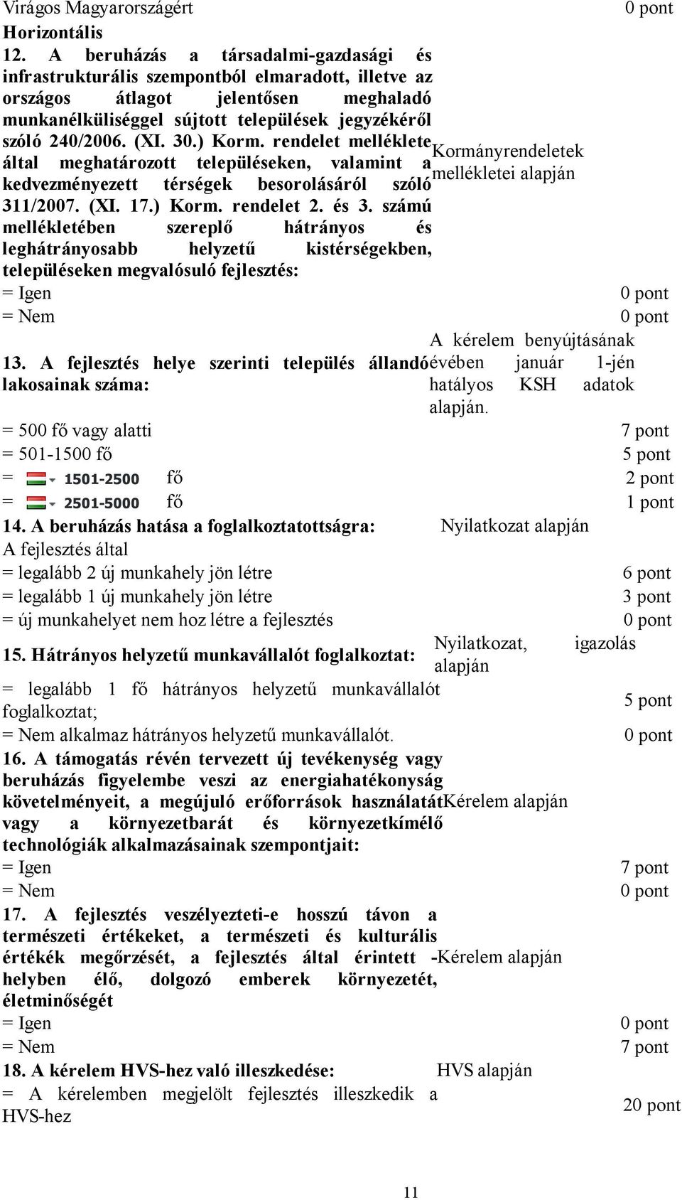 30.) Korm. rendelet melléklete Kormányrendeletek által meghatározott településeken, valamint a mellékletei alapján kedvezményezett térségek besorolásáról szóló 311/2007. (XI. 17.) Korm. rendelet 2.