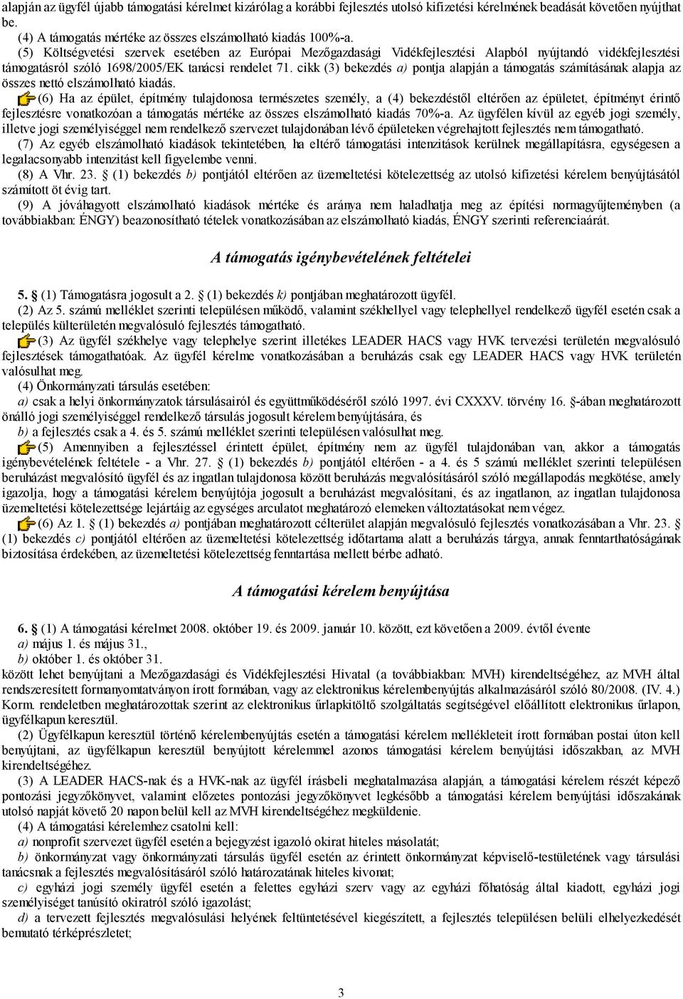 cikk (3) bekezdés a) pontja alapján a támogatás számításának alapja az összes nettó elszámolható kiadás.