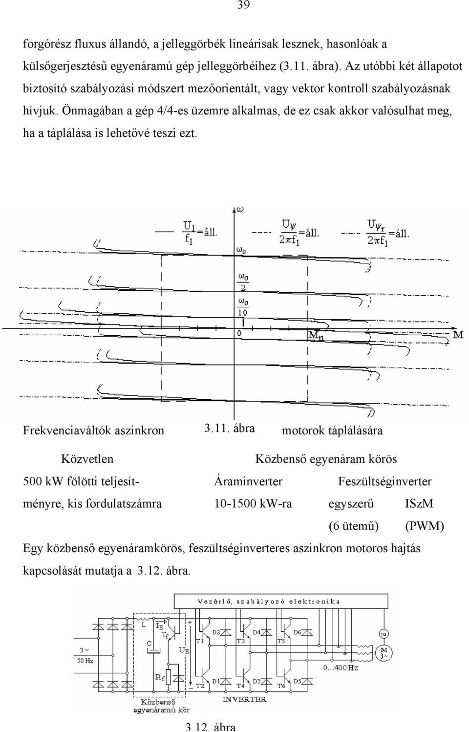 Önmagában a gép 4/4-e üzemre alkalma, de ez cak akkor valóulhat meg, ha a tápláláa i lehetővé tezi ezt. Frekvenciaváltók azinkron 3.11.