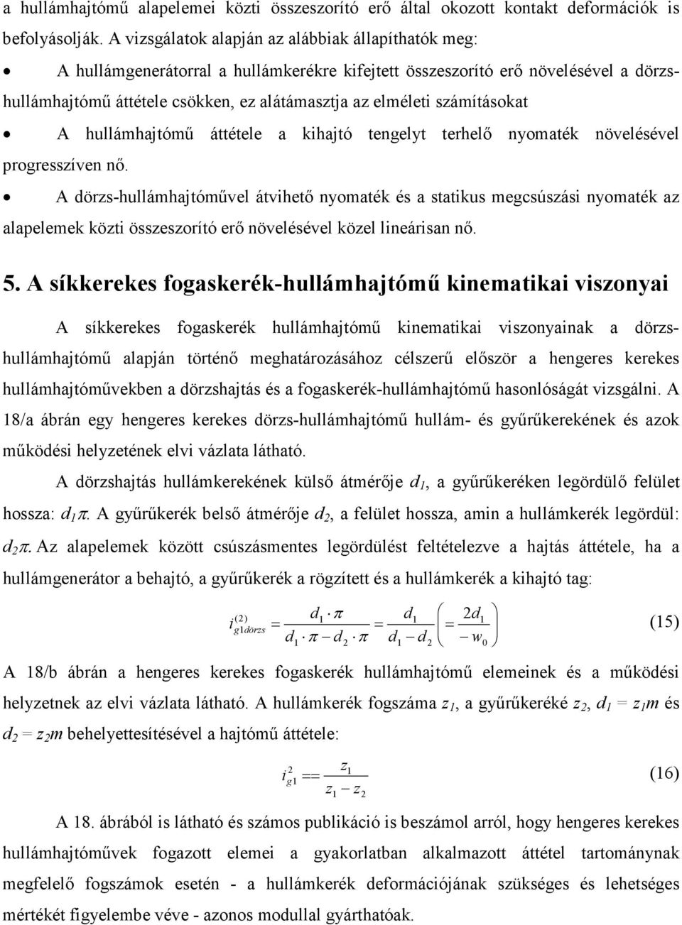 számításokat A hullámhajtómű áttétele a kihajtó tengelyt terhelő nyomaték növelésével progresszíven nő.