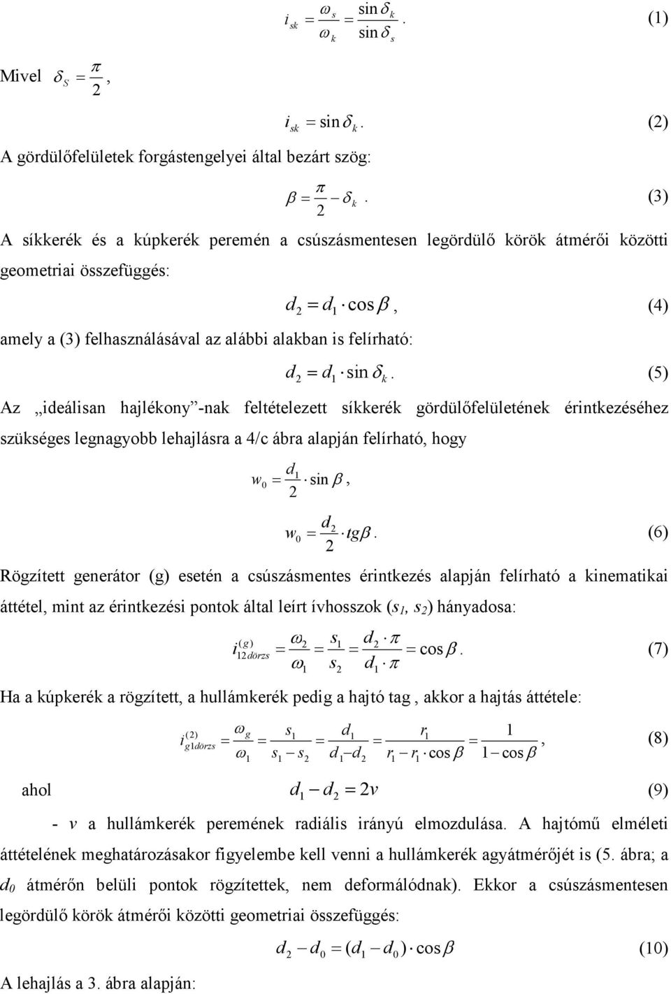 sin δ k. (5) Az ideálisan hajlékony -nak feltételezett síkkerék gördülőfelületének érintkezéséhez szükséges legnagyobb lehajlásra a 4/c ábra alapján felírható, hogy w 0 = d sin β, d w0 = tgβ.