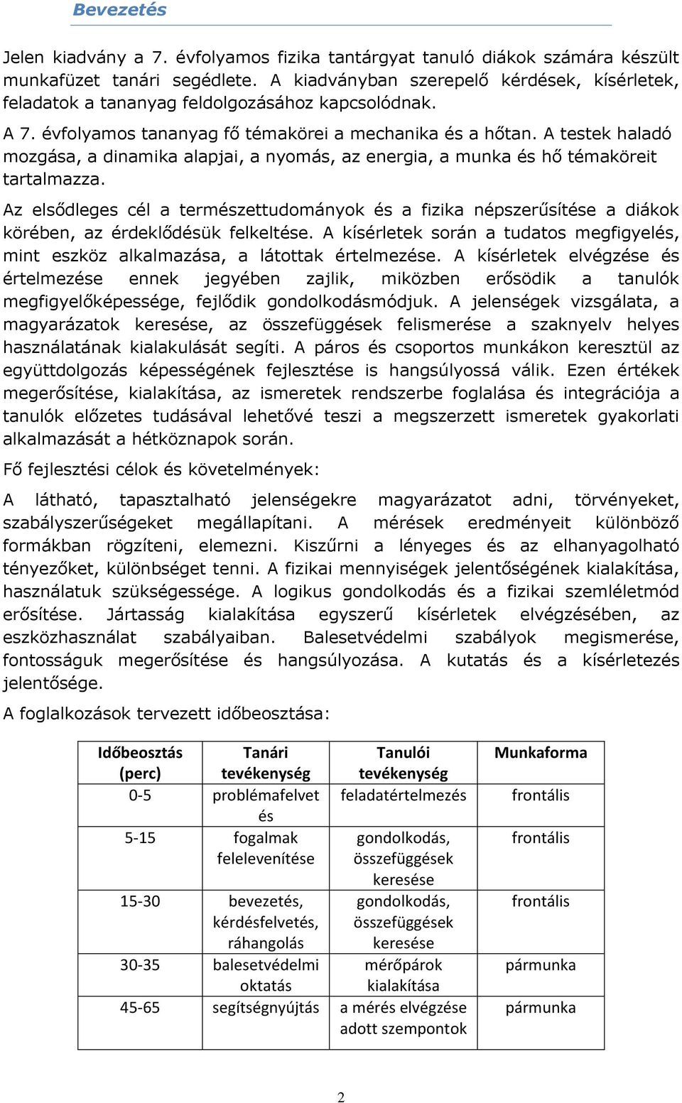 A testek haladó mozgása, a dinamika alapjai, a nyomás, az energia, a munka és hő témaköreit tartalmazza.
