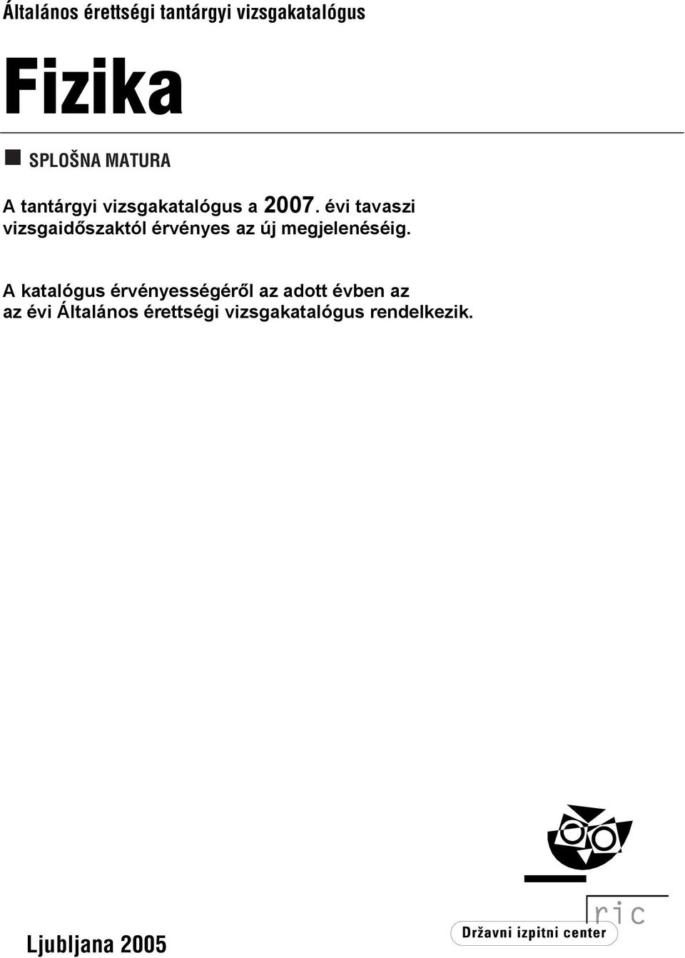 évi tavaszi vizsgaidőszaktól érvényes az új megjelenéséig.
