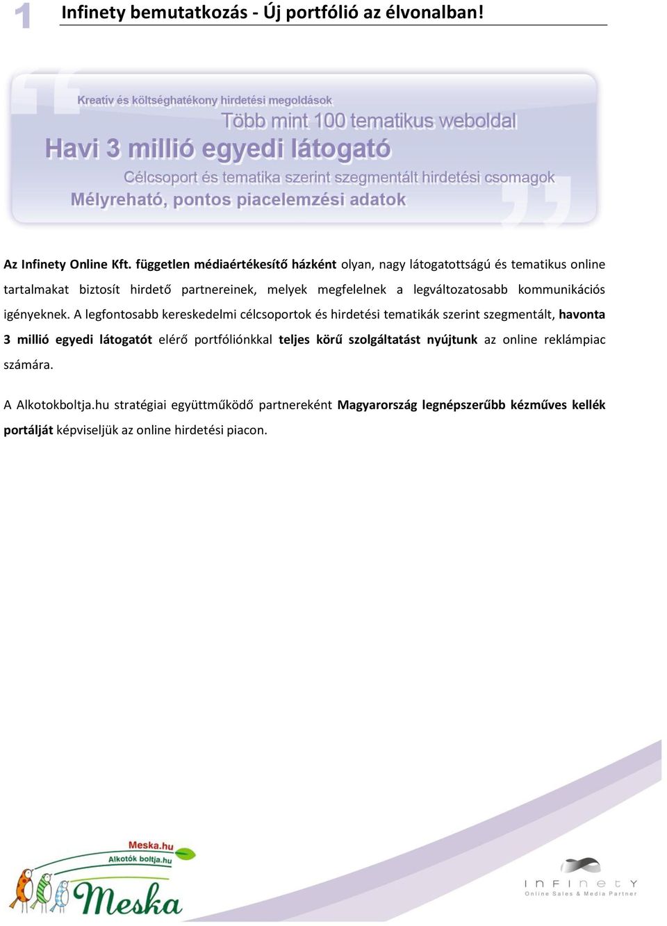 legváltozatosabb kommunikációs igényeknek.