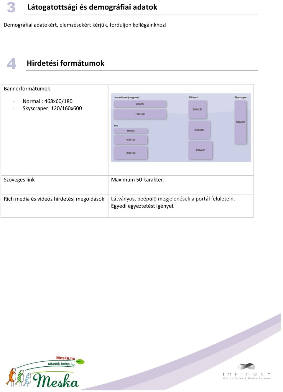 Hirdetési formátumok Bannerformátumok: Normal : 468x60/180 Skyscraper: 120/160x600
