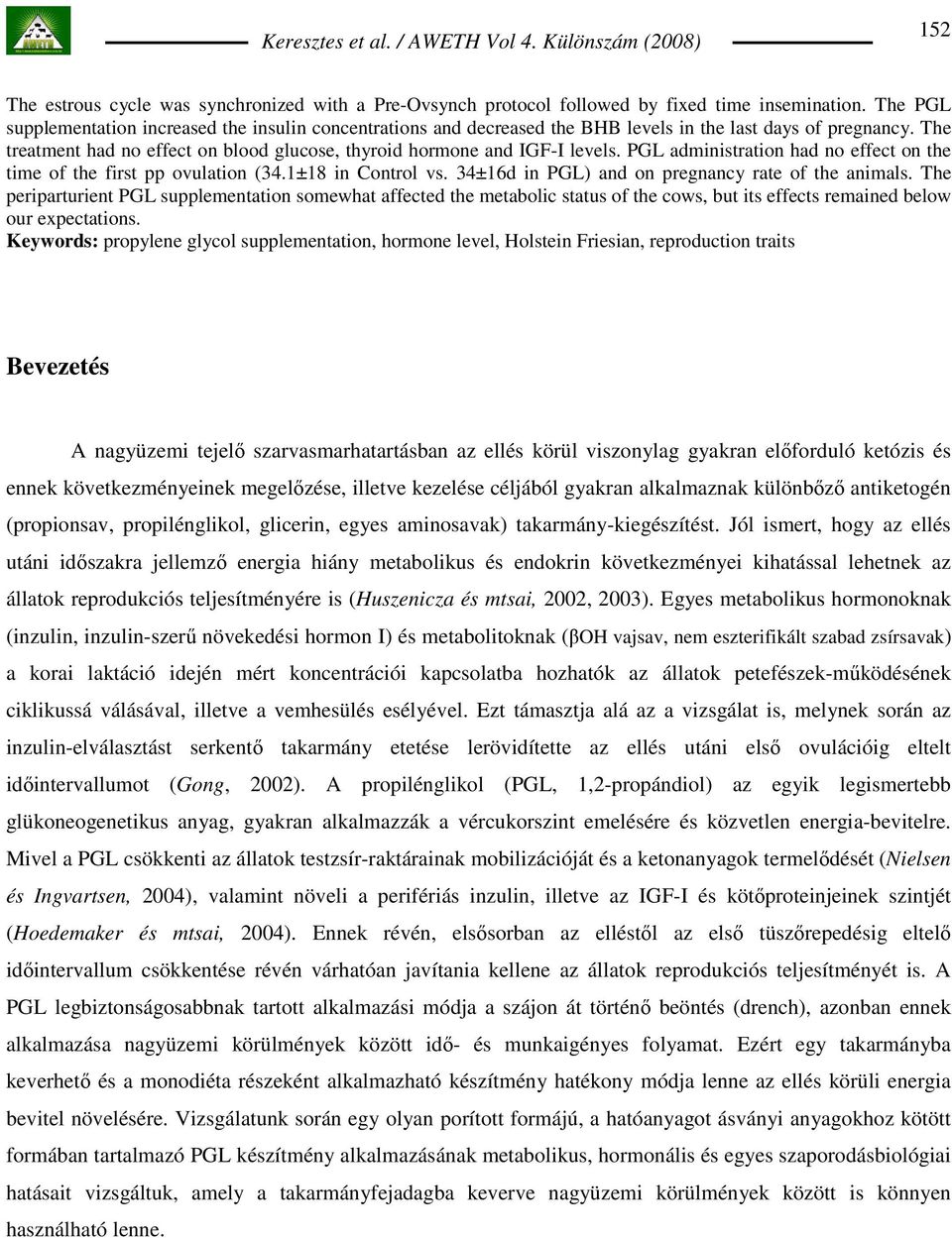 PGL administration had no effect on the time of the first pp ovulation (34.1±18 in Control vs. 34±16d in PGL) and on pregnancy rate of the animals.