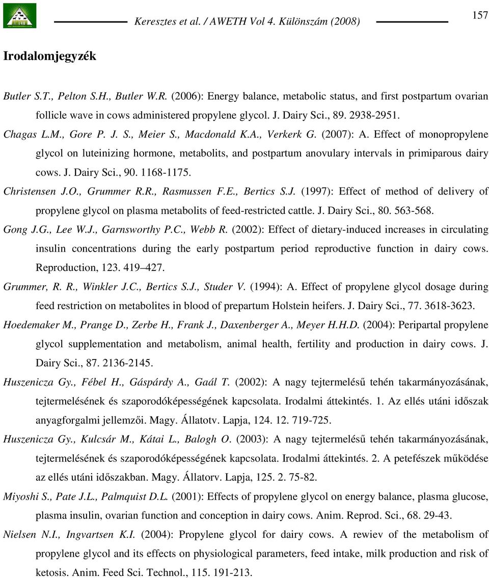 Effect of monopropylene glycol on luteinizing hormone, metabolits, and postpartum anovulary intervals in primiparous dairy cows. J. Dairy Sci., 90. 1168-1175. Christensen J.O., Grummer R.
