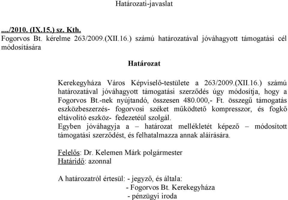 ) számú határozatával jóváhagyott támogatási szerződés úgy módosítja, hogy a Fogorvos Bt.-nek nyújtandó, összesen 480.000,- Ft.