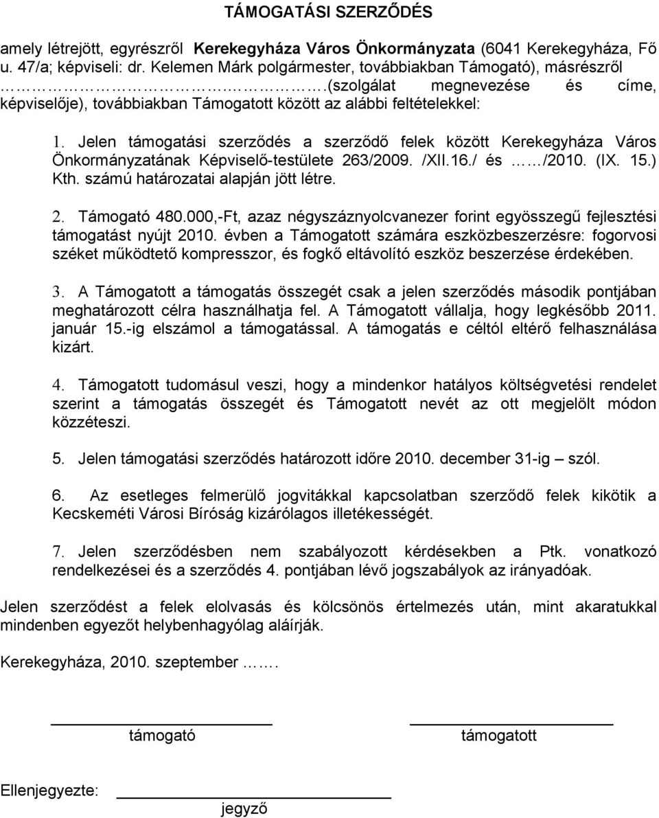 Jelen támogatási szerződés a szerződő felek között Kerekegyháza Város Önkormányzatának Képviselő-testülete 263/2009. /XII.16./ és /2010. (IX. 15.) Kth. számú határozatai alapján jött létre. 2. Támogató 480.