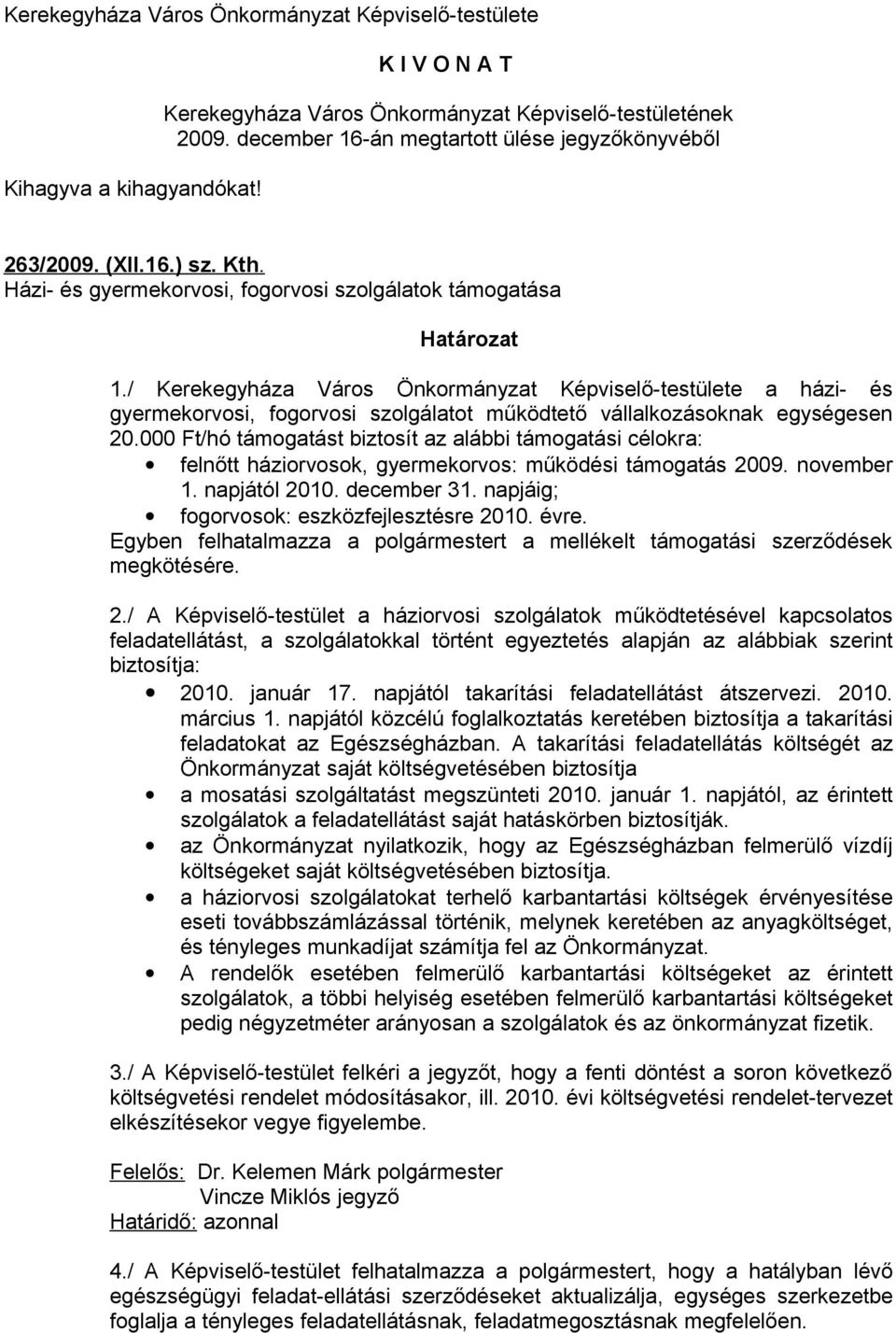 / Kerekegyháza Város Önkormányzat Képviselő-testülete a házi- és gyermekorvosi, fogorvosi szolgálatot működtető vállalkozásoknak egységesen 20.