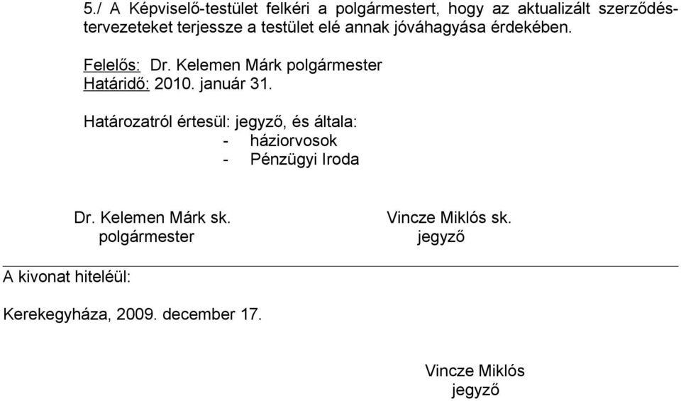 Kelemen Márk polgármester Határidő: 2010. január 31.