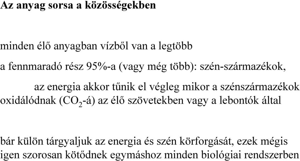 szénszármazékok oxidálódnak (CO 2 -á) az élő szövetekben vagy a lebontók által bár külön