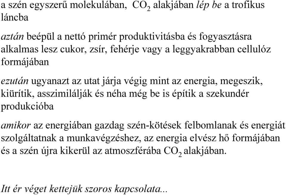asszimilálják és néha még be is építik a szekundér produkcióba amikor az energiában gazdag szén-kötések felbomlanak és energiát szolgáltatnak