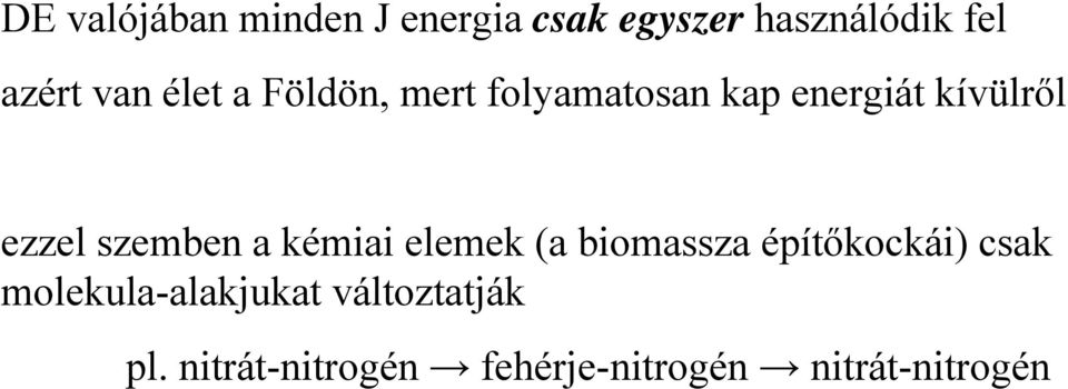 szemben a kémiai elemek (a biomassza építőkockái) csak