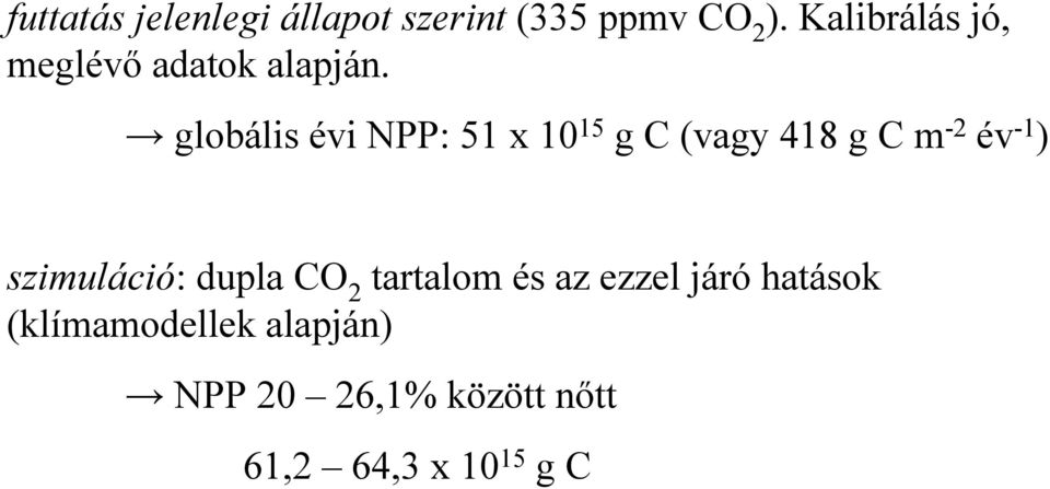 globális évi NPP: 51 x 10 15 g C (vagy 418 g C m -2 év -1 )