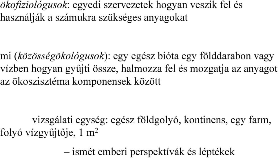 össze, halmozza fel és mozgatja az anyagot az ökoszisztéma komponensek között vizsgálati