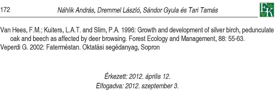 deer browsing. Forest Ecology and Management, 88: 55-63. Veperdi G. 2002: Faterméstan.