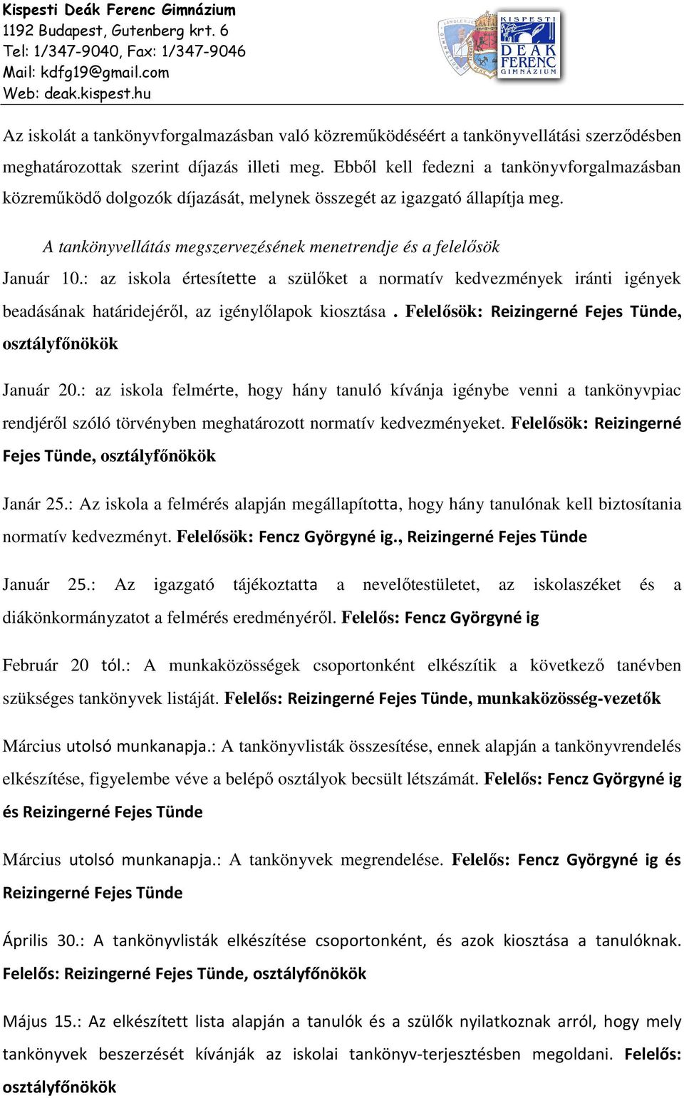 : az iskola értesítette a szülőket a normatív kedvezmények iránti igények beadásának határidejéről, az igénylőlapok kiosztása. Felelősök: Reizingerné Fejes Tünde, osztályfőnökök Január 20.