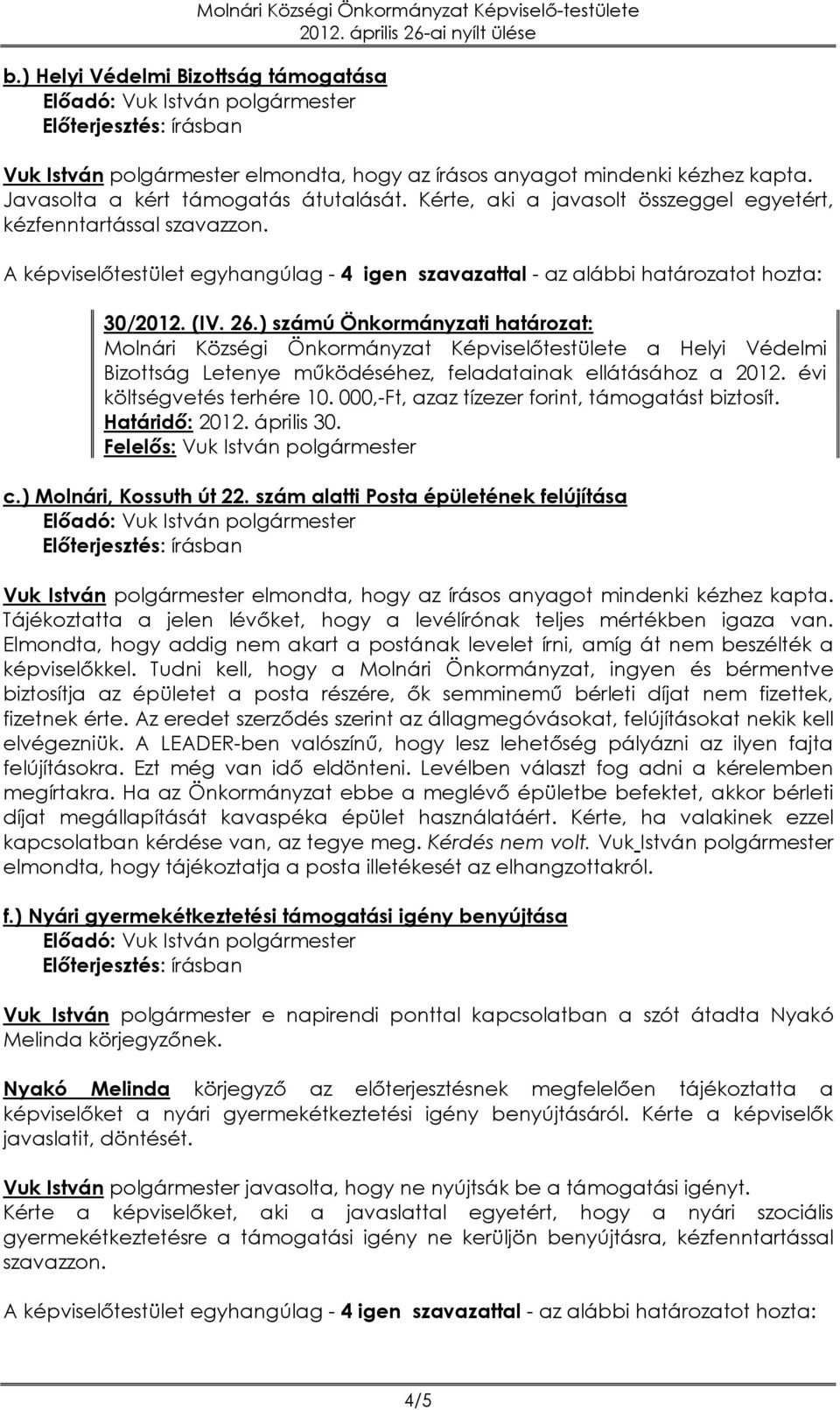 ) számú Önkormányzati határozat: Molnári Községi Önkormányzat Képviselőtestülete a Helyi Védelmi Bizottság Letenye működéséhez, feladatainak ellátásához a 2012. évi költségvetés terhére 10.