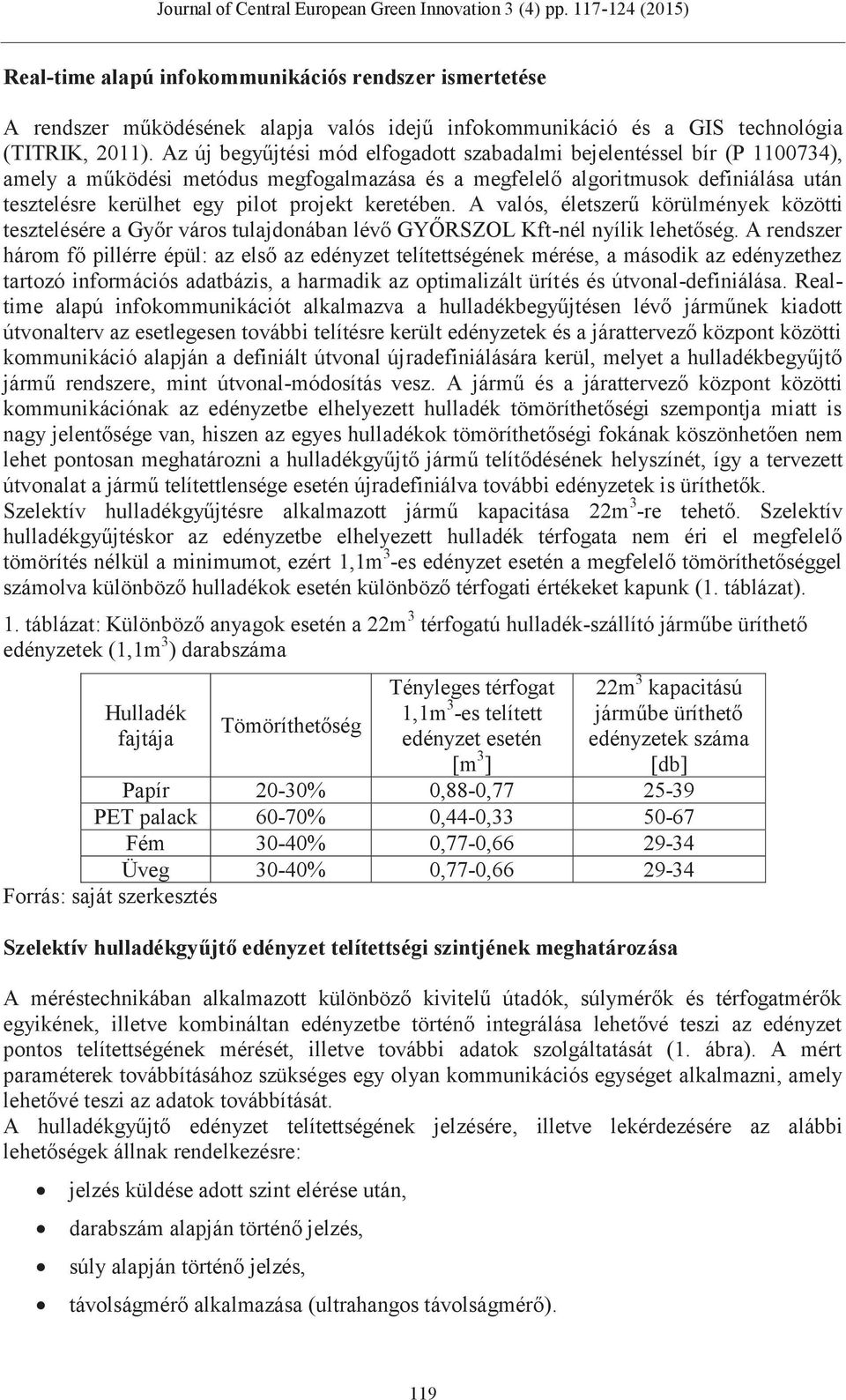 keretében. A valós, életszerű körülmények közötti tesztelésére a Győr város tulajdonában lévő GYŐRSZOL Kft-nél nyílik lehetőség.