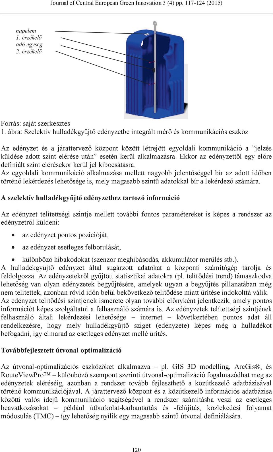 után esetén kerül alkalmazásra. Ekkor az edényzettől egy előre definiált szint elérésekor kerül jel kibocsátásra.