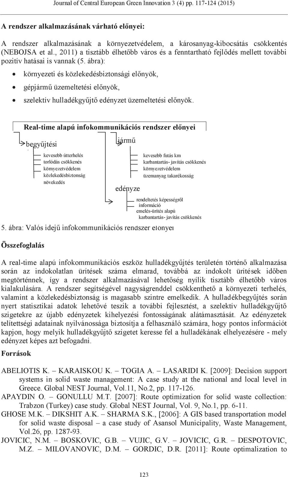 ábra): környezeti és közlekedésbiztonsági előnyök, gépjármű üzemeltetési előnyök, szelektív hulladékgyűjtő edényzet üzemeltetési előnyök. 5.