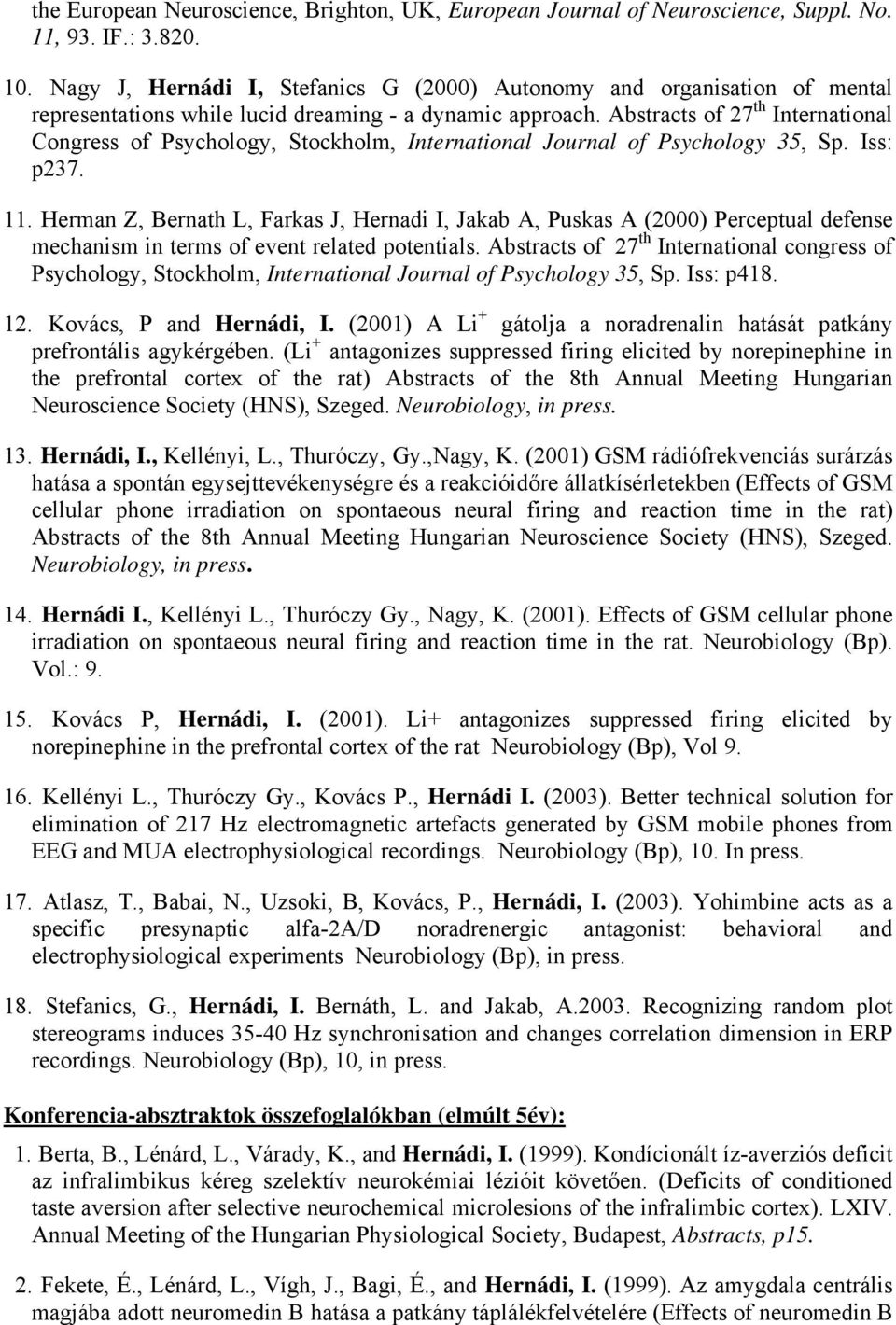 Abstracts of 27 th International Congress of Psychology, Stockholm, International Journal of Psychology 35, Sp. Iss: p237. 11.