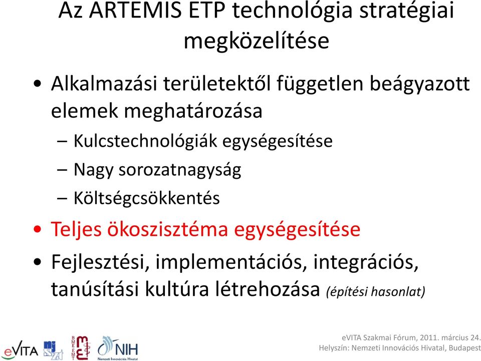 sorozatnagyság Költségcsökkentés Teljes ökoszisztéma egységesítése