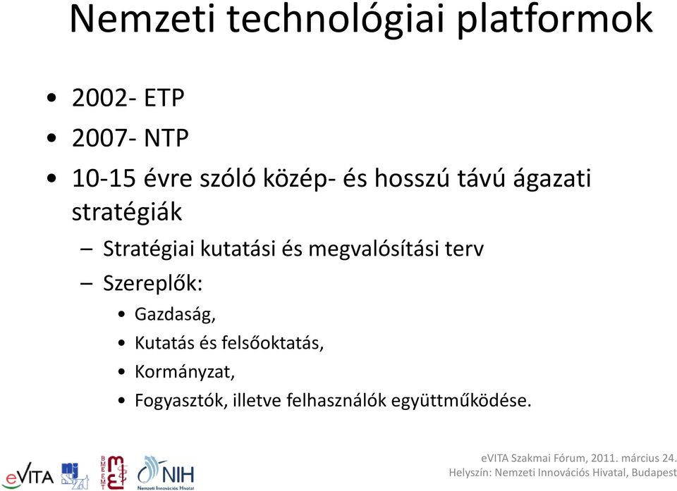 kutatási és megvalósítási terv Szereplők: Gazdaság, Kutatás és