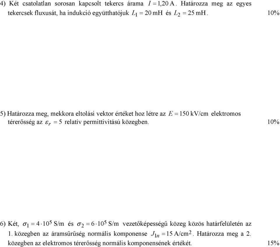 1% 5) Határozza meg mekkora eltolási vektor értéket hoz létre az E = 15 kv/cm elektromos térerősség az ε = 5 relatív permittivitású