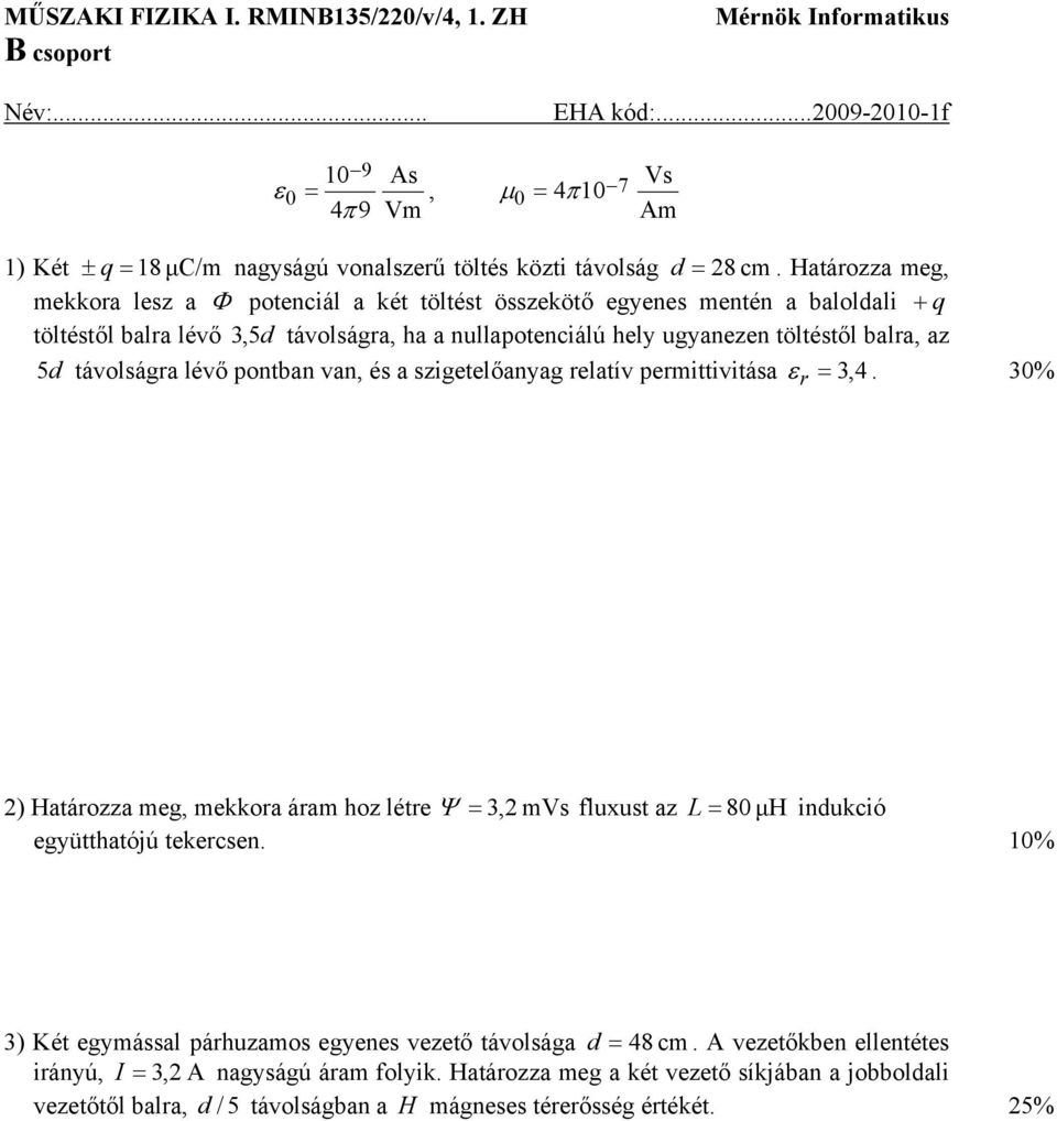 Határozza meg mekkora lesz a Φ potenciál a két töltést összekötő egyenes mentén a baloldali + q töltéstől balra lévő 3 5d távolságra ha a nullapotenciálú hely ugyanezen töltéstől balra az 5 d