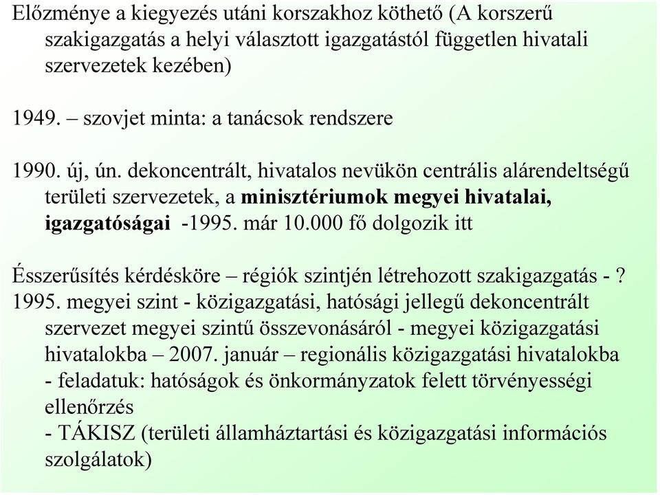 000 fő dolgozik itt Ésszerűsítés kérdésköre régiók szintjén létrehozott szakigazgatás -? 1995.