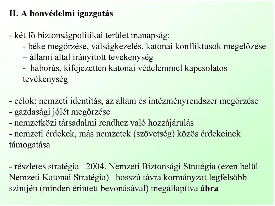 jólét megőrzése - nemzetközi társadalmi rendhez való hozzájárulás - nemzeti érdekek, más nemzetek (szövetség) közös érdekeinek támogatása - részletes stratégia