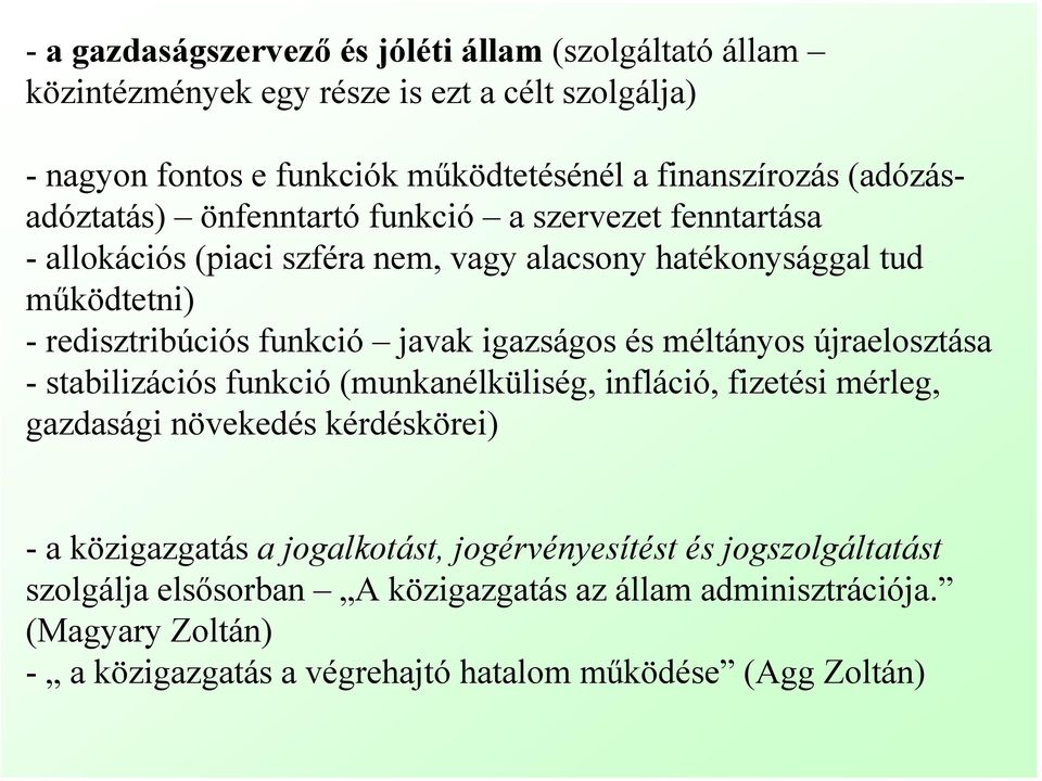 igazságos és méltányos újraelosztása - stabilizációs funkció (munkanélküliség, infláció, fizetési mérleg, gazdasági növekedés kérdéskörei) - a közigazgatás a jogalkotást,