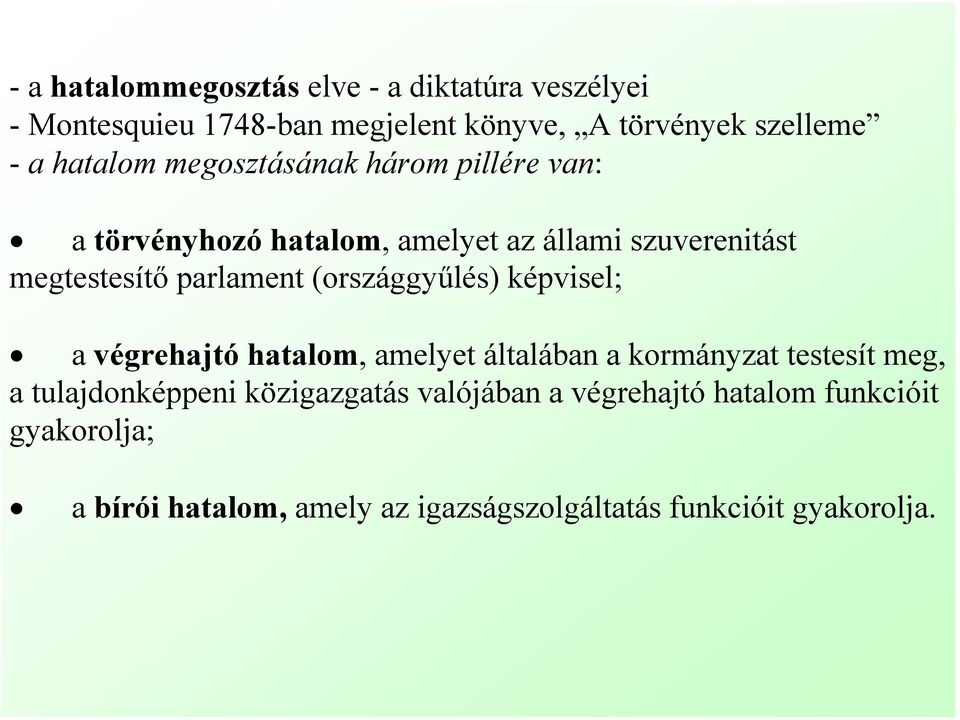 (országgyűlés) képvisel; a végrehajtó hatalom, amelyet általában a kormányzat testesít meg, a tulajdonképpeni