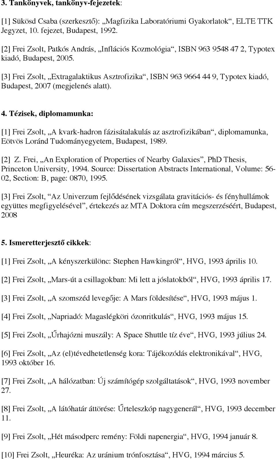[3] Frei Zsolt, Extragalaktikus Asztrofizika, ISBN 963 9664 44