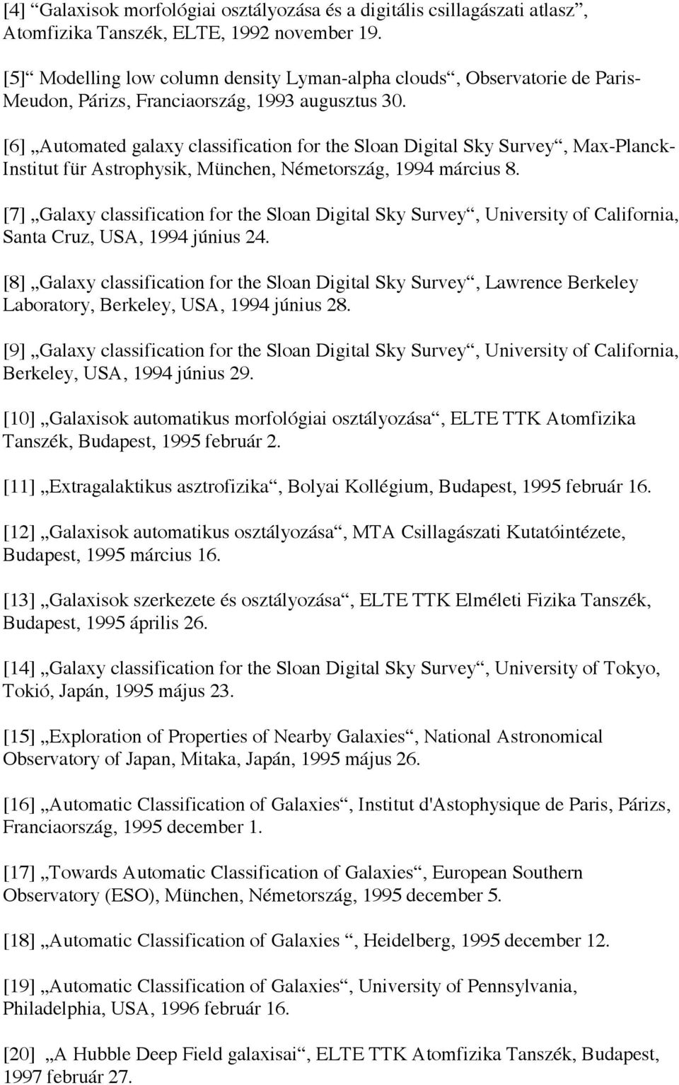 [6] Automated galaxy classification for the Sloan Digital Sky Survey, Max-Planck- Institut für Astrophysik, München, Németország, 1994 március 8.