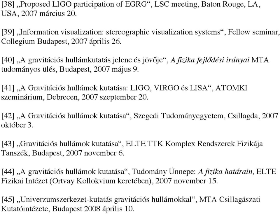 [40] A gravitációs hullámkutatás jelene és jövője, A fizika fejlődési irányai MTA tudományos ülés, Budapest, 2007 május 9.