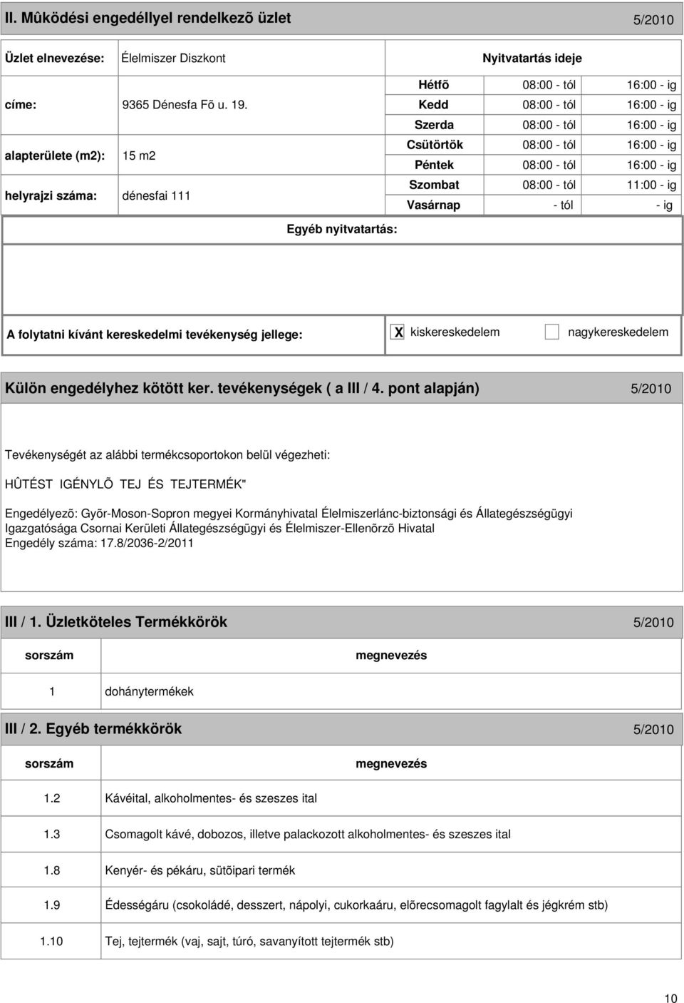 tevékenység jellege: X kiskereskedelem nagykereskedelem Külön engedélyhez kötött ker. tevékenységek ( a III / 4.