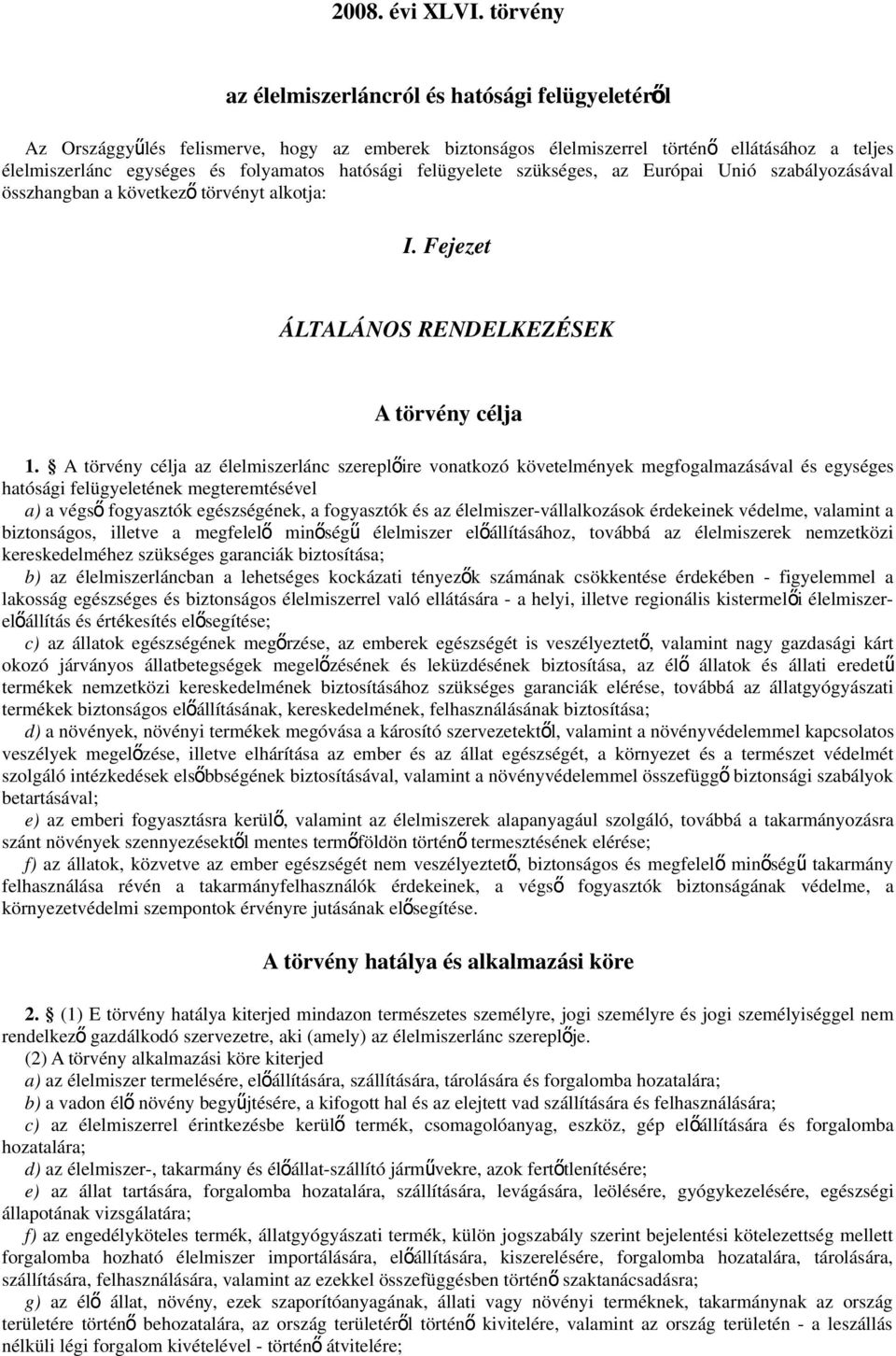 hatósági felügyelete szükséges, az Európai Unió szabályozásával összhangban a következ ő törvényt alkotja: I. Fejezet ÁLTALÁNOS RENDELKEZÉSEK A törvény célja 1.