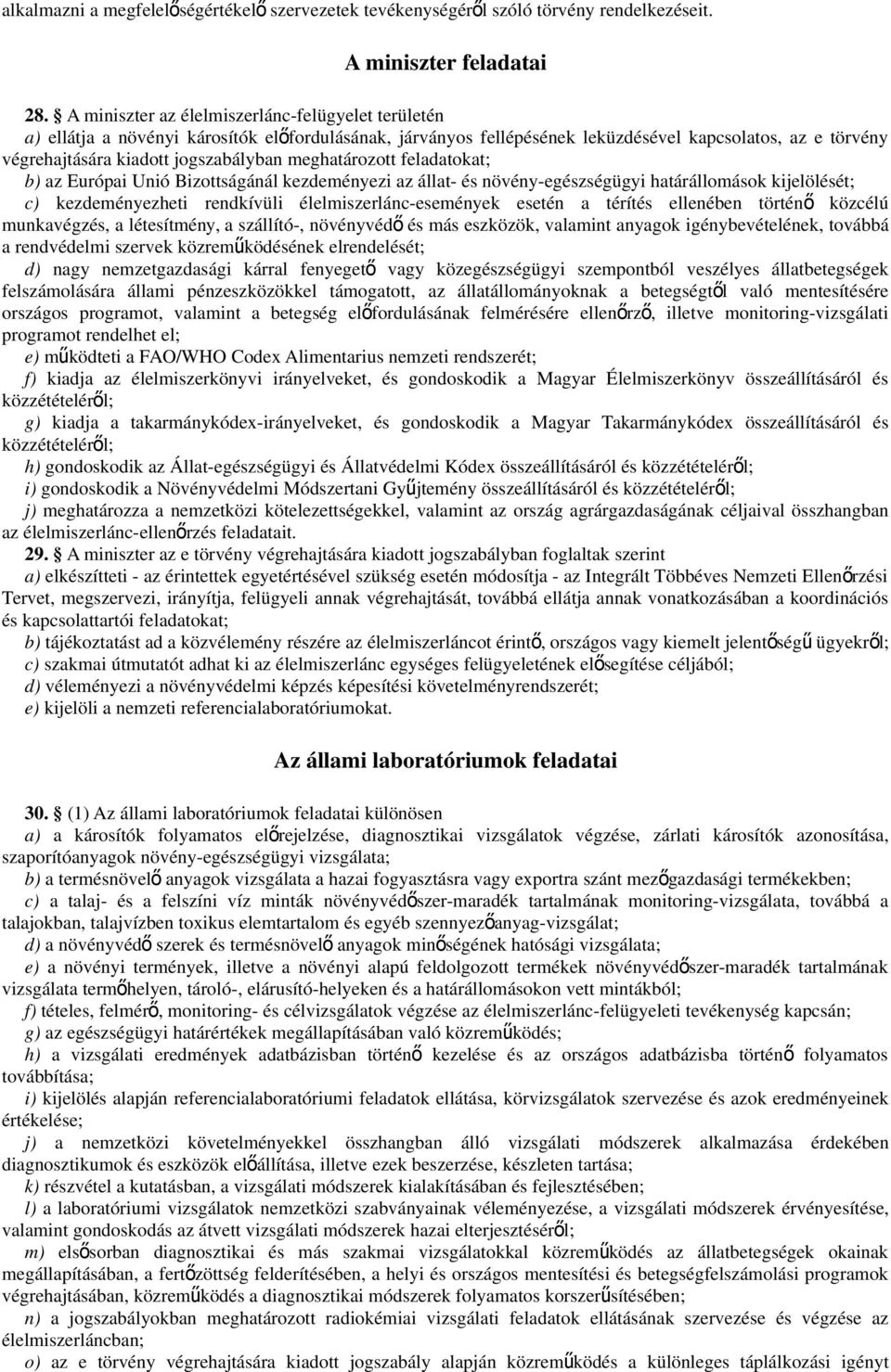 meghatározott feladatokat; b) az Európai Unió Bizottságánál kezdeményezi az állat- és növény-egészségügyi határállomások kijelölését; c) kezdeményezheti rendkívüli élelmiszerlánc-események esetén a