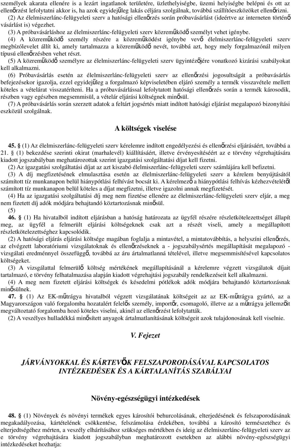 (3) A próbavásárláshoz az élelmiszerlánc-felügyeleti szerv közreműköd ő személyt vehet igénybe.