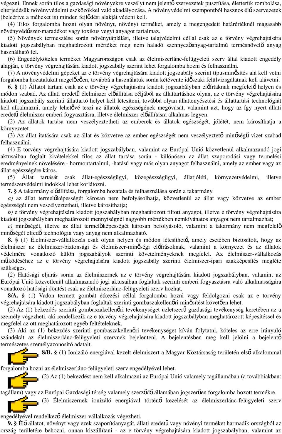 (4) Tilos forgalomba hozni olyan növényt, növényi terméket, amely a megengedett határértéknél magasabb növényvédőszer-maradékot vagy toxikus vegyi anyagot tartalmaz.