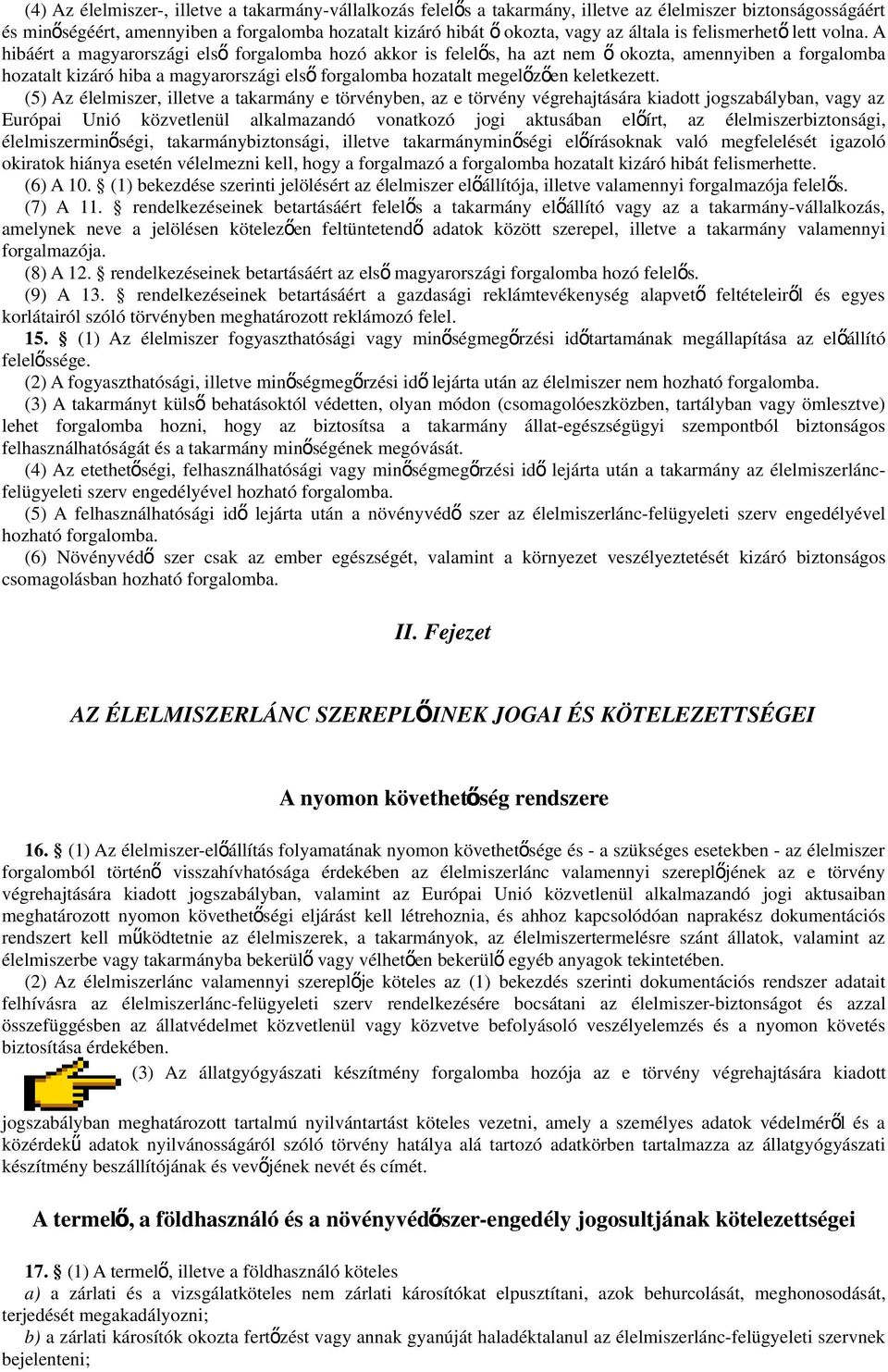 A hibáért a magyarországi els ő forgalomba hozó akkor is felelős, ha azt nem ő okozta, amennyiben a forgalomba hozatalt kizáró hiba a magyarországi els ő forgalomba hozatalt megelőzően keletkezett.