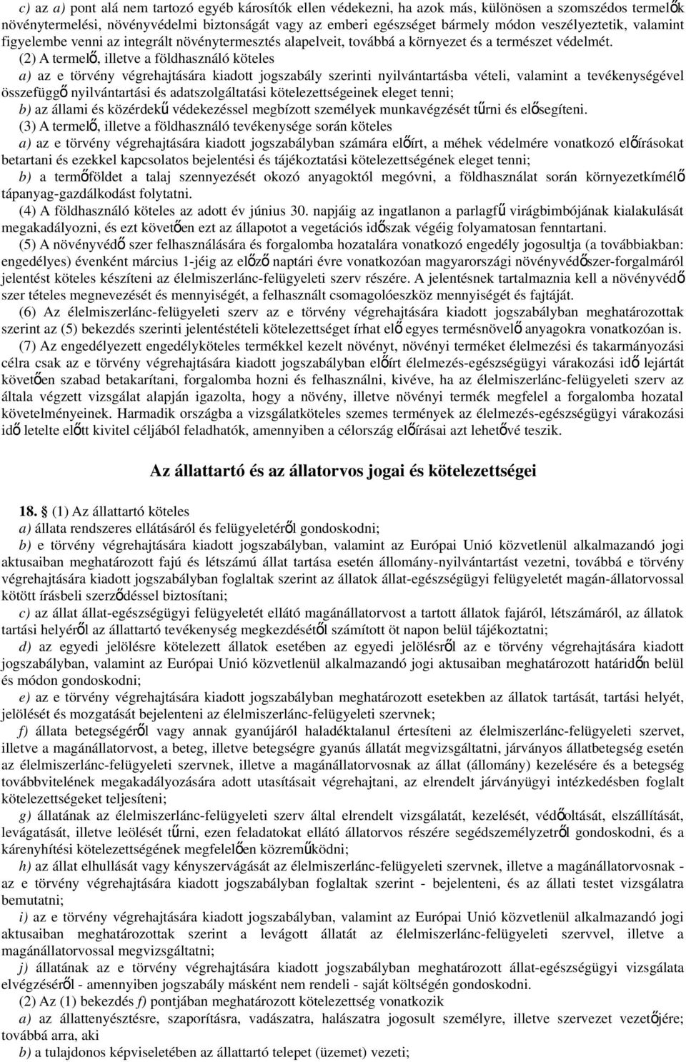 (2) A termel ő, illetve a földhasználó köteles a) az e törvény végrehajtására kiadott jogszabály szerinti nyilvántartásba vételi, valamint a tevékenységével összefügg ő nyilvántartási és